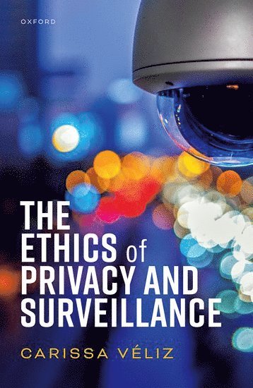 Carissa Véliz, University of Oxford) Veliz, Carissa (Associate Professor, Associate Professor, Institute for Ethics in AI - The Ethics of Privacy and Surveillance, Inbunden
