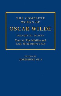 bokomslag The Complete Works of Oscar Wilde: Volume XI Plays 4: Vera; or The Nihilist and Lady Windermere's Fan