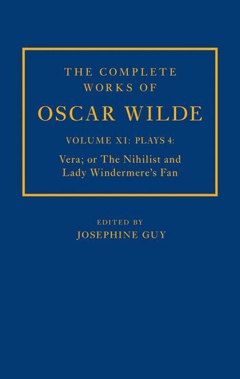 Josephine M. Guy - The Complete Works of Oscar Wilde: Volume XI Plays 4: Vera; or The Nihilist and Lady Windermere's Fan, Inbunden