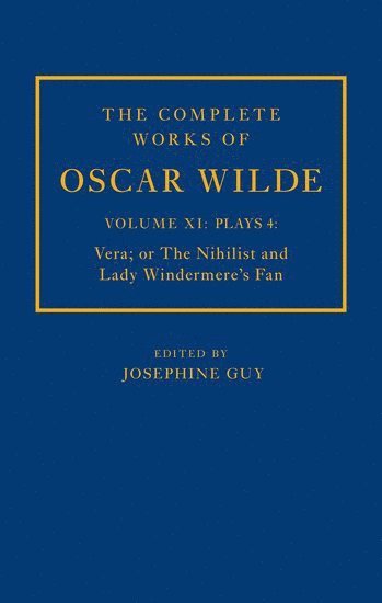 The Complete Works of Oscar Wilde: Volume XI Plays 4: Vera; or The Nihilist and Lady Windermere's Fan