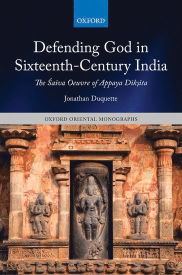 Jonathan Duquette, University of Cambridge) Duquette, Jonathan (Affiliated Researcher in the Faculty of Asian and Middle Eastern Studies, Jonathan DuQuette, Jonathan, DuQuette - Defending God in Sixteenth-Century India, Inbunden