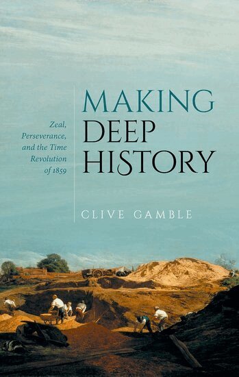 Clive Gamble - Making Deep History, Inbunden