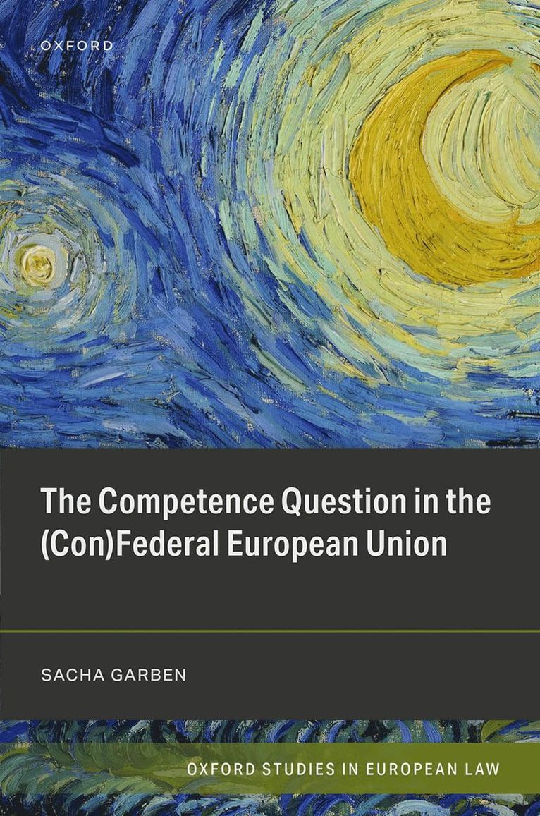 Sacha Garben, College of Europe (Bruges)) Garben, Sacha (Professor of EU Law, European Legal Studies Department, Professor of EU Law, European Legal Studies Department - The Competence Question in the (Con)Federal European Union, Inbunden