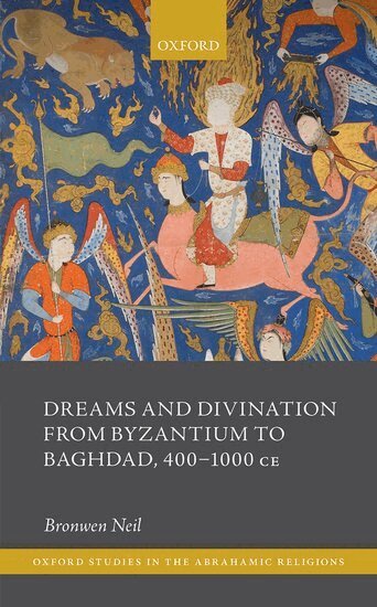 Bronwen Neil - Dreams and Divination from Byzantium to Baghdad, 400-1000 CE, Inbunden