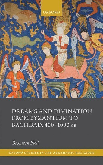 Dreams and Divination from Byzantium to Baghdad, 400-1000 CE 1