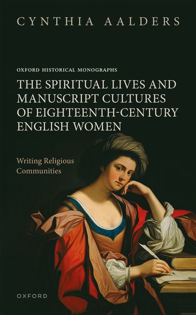 bokomslag The Spiritual Lives and Manuscript Cultures of Eighteenth-Century English Women