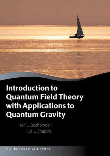 Joseph Buchbinder, Ilya Shapiro - Introduction to Quantum Field Theory with Applications to Quantum Gravity, Häftad