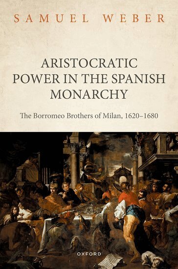 Samuel Weber - Aristocratic Power in the Spanish Monarchy, Inbunden