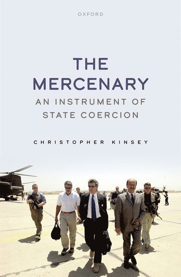 Christopher Kinsey, London) Kinsey, Christopher (Reader in Business and International Security, Reader in Business and International Security, King's College - The Mercenary, Inbunden