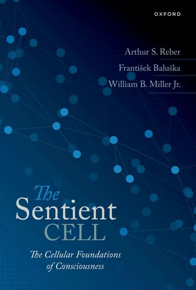 Arthur S. Reber, Frantisek Baluska, William Miller - The Sentient Cell, Inbunden