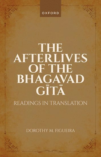 Dorothy M. Figueira, USA) Figueira, Prof Dorothy M. (Distinguished Research Professor at the University of Georgia, Dorothy M Figueira - The Afterlives of the Bhagavad Gita, Inbunden