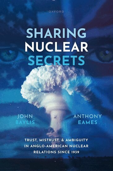 John Baylis, Anthony Eames - Sharing Nuclear Secrets, Inbunden