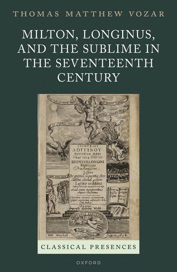 Milton, Longinus, and the Sublime in the Seventeenth Century 1