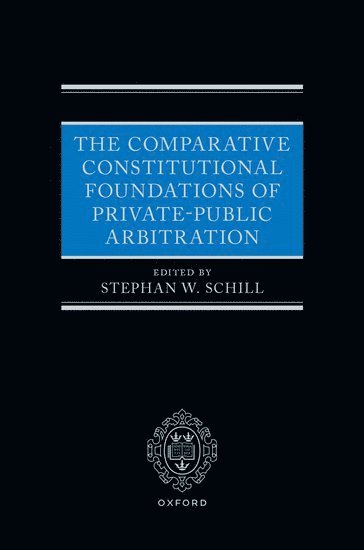 The Comparative Constitutional Foundations of Private-Public Arbitration 1