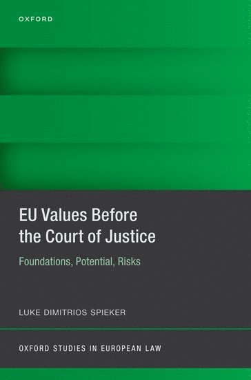 Luke Dimitrios Spieker, Max Planck Institute for Comparative Public Law and International Law) Spieker, Luke Dimitrios (Senior Research Fellow, Max Planck Institute for Comparative Public Law and International Law, Senior Research Fellow - EU Values Before the Court of Justice, Inbunden