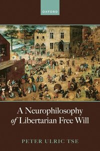 bokomslag A Neurophilosophy of Libertarian Free Will