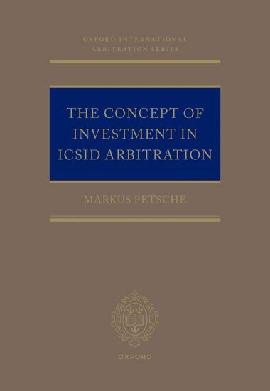 Markus Petsche - The Concept of Investment in ICSID Arbitration, Inbunden