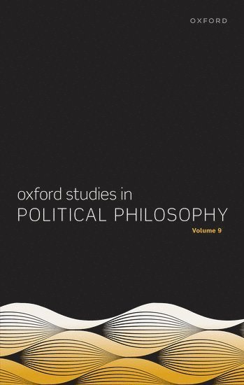 Oxford Studies in Political Philosophy Volume 9 1