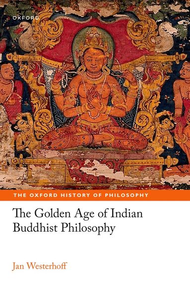 Jan Westerhoff - The Golden Age of Indian Buddhist Philosophy, Häftad