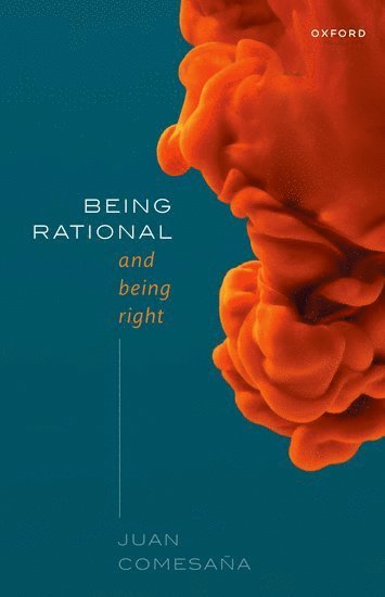 Juan Comesaña, Rutgers University) Comesana, Juan (Professor, Professor - Being Rational and Being Right, Häftad