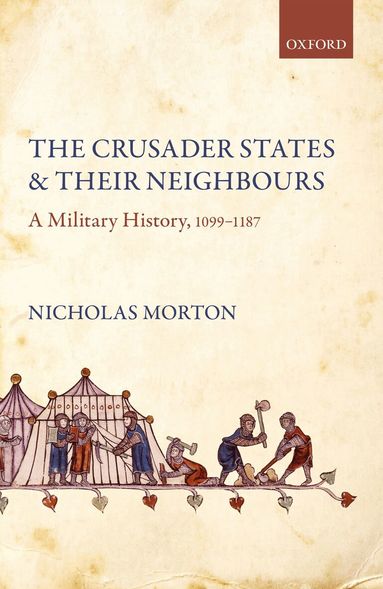 Nicholas Morton - The Crusader States and their Neighbours, Häftad