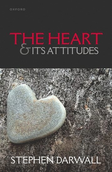 Stephen Darwall, Yale University) Darwall, Stephen (Andrew Downey Orrick Professor of Philosophy - The Heart and its Attitudes, Inbunden