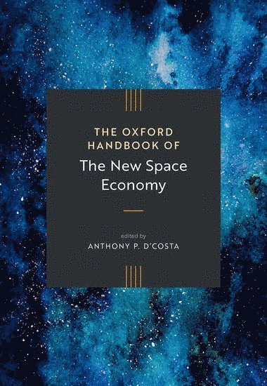 Anthony P. D'Costa, Anthony P D'Costa - The Oxford Handbook of the New Space Economy, Inbunden