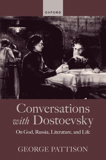 George Pattison, and University of Copenhagen) Pattison, George (University of Glasgow, University of St Andrews - Conversations with Dostoevsky, Inbunden