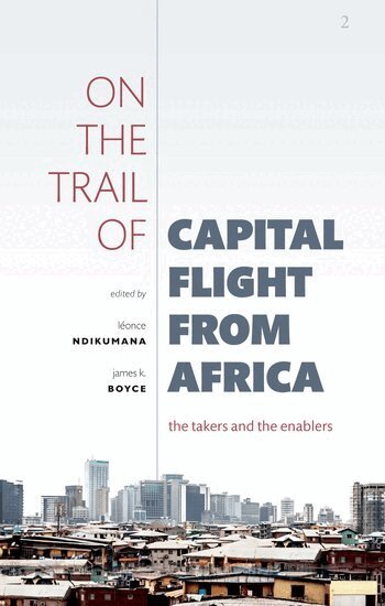 Léonce Ndikumana, James K. Boyce - On the Trail of Capital Flight from Africa, Häftad
