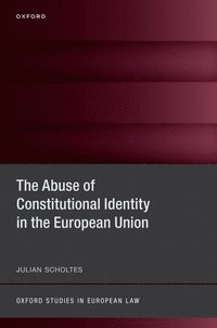 bokomslag The Abuse of Constitutional Identity in the European Union