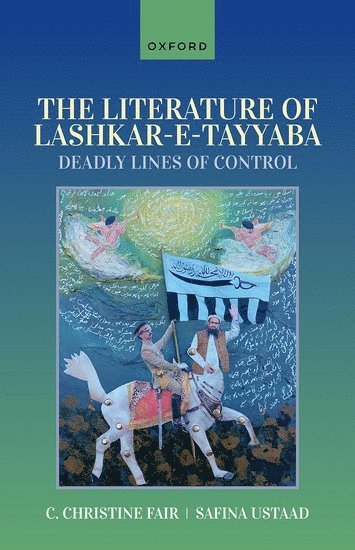 C. Christine Fair, Safina Ustaad, Georgetown University) Fair, C. Christine (Professor, Professor, Security Studies Program, Edmund A. Walsh School of Foreign Service, Freelance Translator) Ustaad, Safina (Freelance Translator, C Christine Fair - The Literature of Lashkar-e-Tayyaba, Inbunden