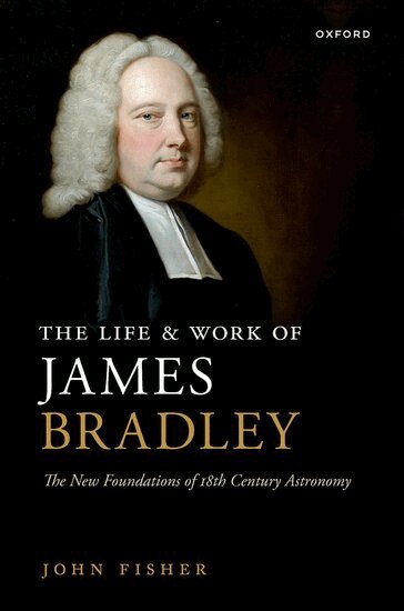 John Fisher - The Life and Work of James Bradley, Inbunden