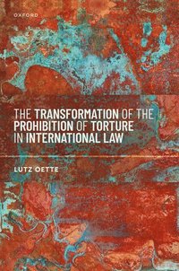 bokomslag The Transformation of the Prohibition of Torture in International Law