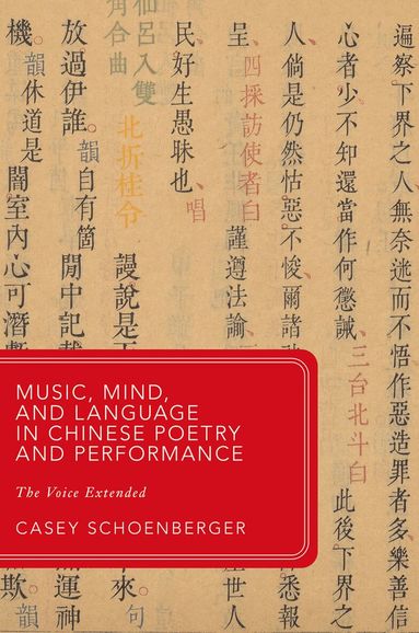 Casey Schoenberger - Music, Mind, and Language in Chinese Poetry and Performance, Inbunden