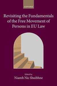 bokomslag Revisiting the Fundamentals of the Free Movement of Persons in EU Law