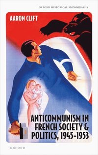 bokomslag Anticommunism in French Society and Politics, 1945-1953