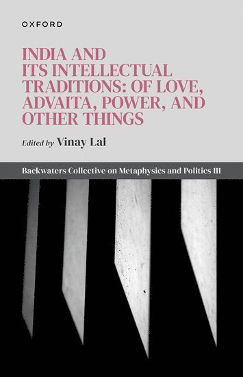 India and Its Intellectual Traditions: Of Love, Advaita, Power, and Other Things 1