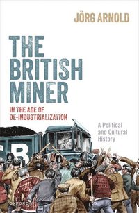 bokomslag The British Miner in the Age of De-Industrialization