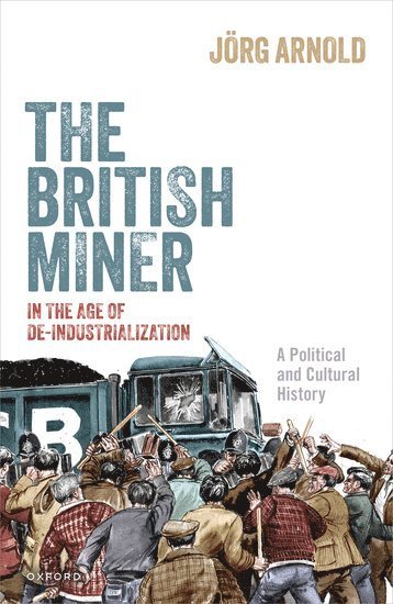 bokomslag The British Miner in the Age of De-Industrialization