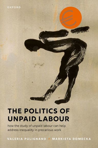 Valeria Pulignano, Markieta Domecka - The Politics of Unpaid Labour, Inbunden