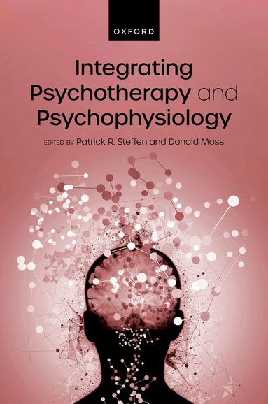 Patrick Steffen, Donald Moss - Integrating Psychotherapy and Psychophysiology, Inbunden