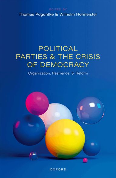 Thomas Poguntke, Wilhelm Hofmeister, Thomas Poguntke, Wilhelm Hofmeister - Political Parties and the Crisis of Democracy, Inbunden
