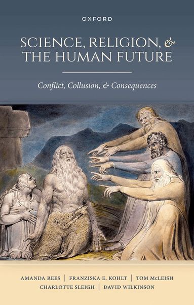 Amanda Rees, Franziska E. Kohlt, Tom McLeish, Charlotte Sleigh, David Wilkinson - Science, Religion, and the Human Future, Inbunden