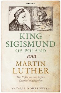 bokomslag King Sigismund of Poland and Martin Luther