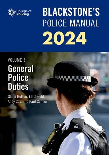 Paul Connor, Glenn Hutton, Andy Cox, Elliot Gold - Blackstone's Police Manuals Volume 3: General Police Duties 2024, Häftad