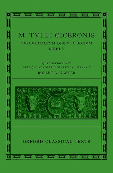 Editor, Robert A. Kaster - Cicero: Tusculan Disputations (Marci Tulli Ciceronis Tusculanarum Disputationum), Inbunden
