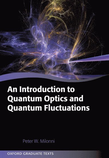 Peter Milonni, Los Alamos National Laboratory and University of Rochester) Milonni, Prof Peter (Laboratory Fellow and Research Professor, Laboratory Fellow and Research Professor - An Introduction to Quantum Optics and Quantum Fluctuations, Häftad