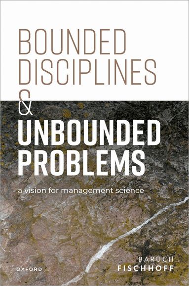 Baruch Fischhoff - Bounded Disciplines and Unbounded Problems, Inbunden