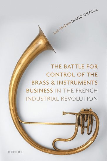 bokomslag The Battle for Control of the Brass and Instruments Business in the French Industrial Revolution