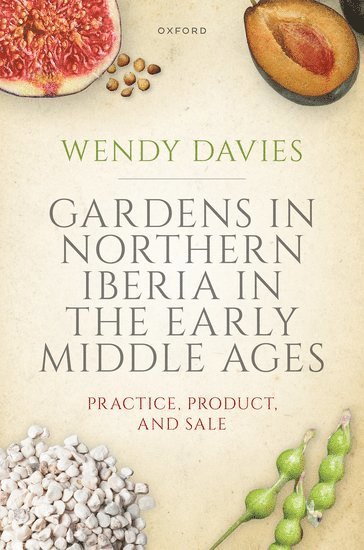 Wendy Davies, University College London) Davies, Wendy (Professor Emerita, Professor Emerita - Gardens in Northern Iberia in the Early Middle Ages, Inbunden